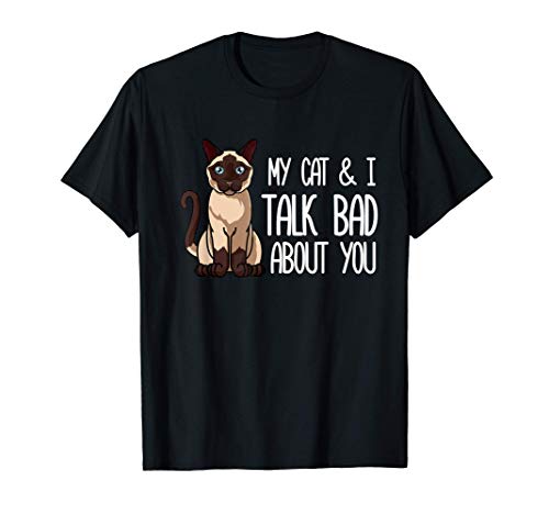 Mi gato siamés y yo hablamos mal de ti Gato divertido Camiseta
