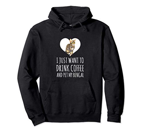 Sólo quiero tomar un café y mascotas mi Bengala del gato Sudadera con Capucha